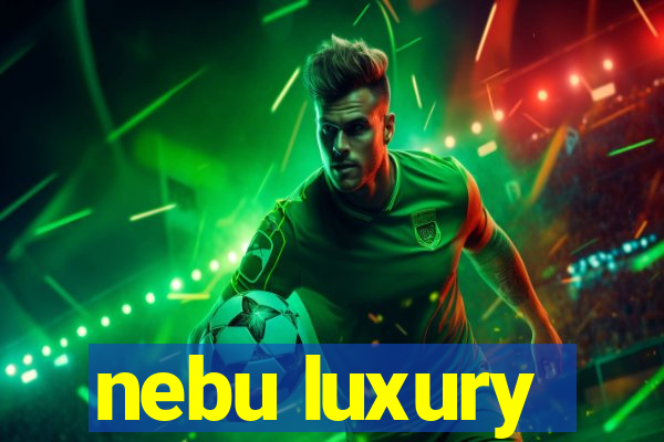 nebu luxury